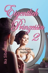 Eigentlich Prinzessin: Band 2 - nach einer wahren Begebenheit