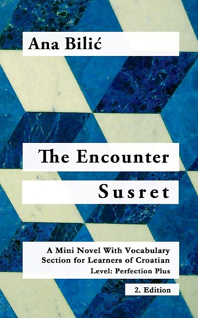 The Encounter / Susret: A Mini Novel With Vocabulary Section for Learning Croatian, Level - Perfection Plus (C1) = Advanced High, 2. Edition