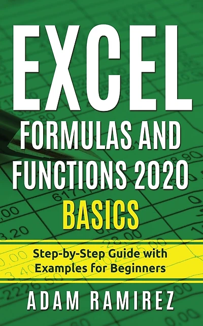 Excel Formulas and Functions 2020 Basics: Step-by-Step Guide with Examples for Beginners