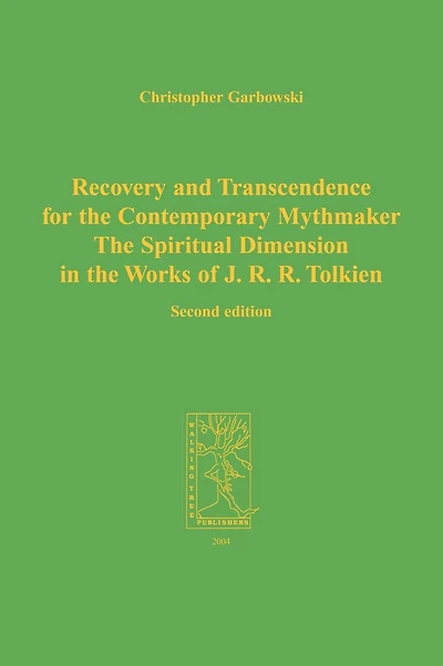 Recovery and Transcendence for the Contemporary Mythmaker: The Spiritual Dimension in the Works of J. R. R. Tolkien