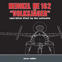 Heinkel HE 162 "Volksjäger": Last Ditch Effort by the Luftwaffe