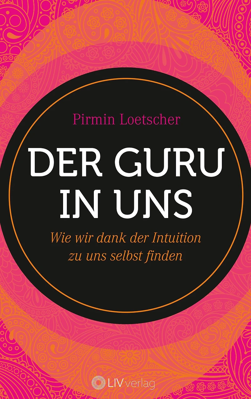 der Guru uns: Wie wir dank Intuition zu uns selbst finden