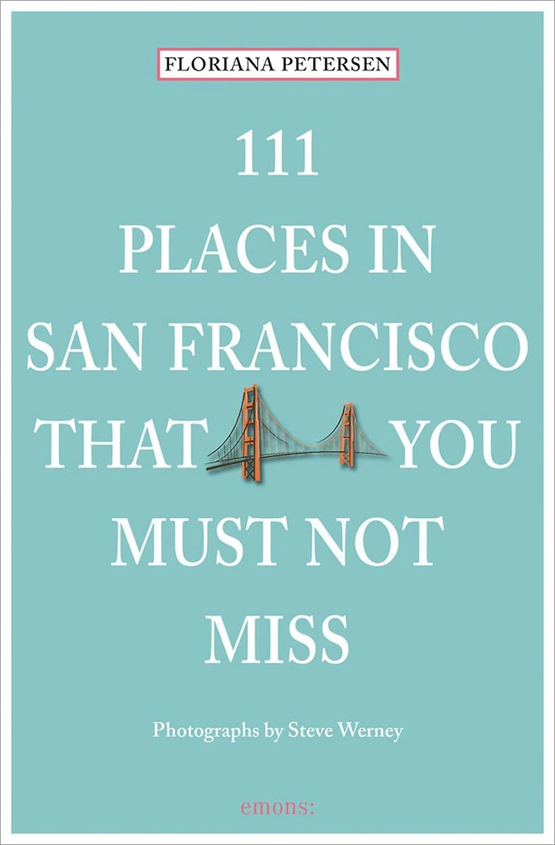 111 Places in San Francisco That You Must Not Miss