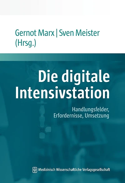 Die digitale Intensivstation: Handlungsfelder, Erfordernisse, Umsetzung. Mit einem Geleitwort von Jörg F. Debatin