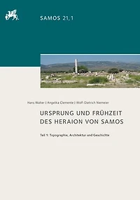 Ursprung und Fruhzeit des Heraion von Samos: Teil 1: Topographie, Architektur und Geschichte