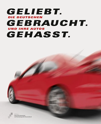 Geliebt. Gebraucht. Gehasst: Die Deutschen und ihre Autos
