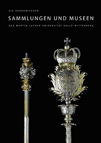 Die akademischen Sammlungen und Museen der Martin-Luther-Universitat Halle-Wittenberg
