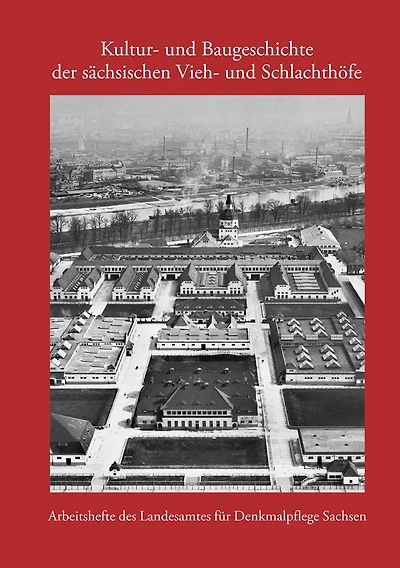 Kultur- und Baugeschichte der sachsischen Vieh- und Schlachthofe: Arbeitsheft 26 Landesamt fur Denkmalpflege Sachsen