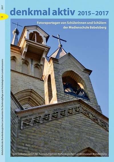 denkmal aktiv 2015-2017: Fotoreportagen von Schulerinnen und Schulern der Medienschule Babelsberg