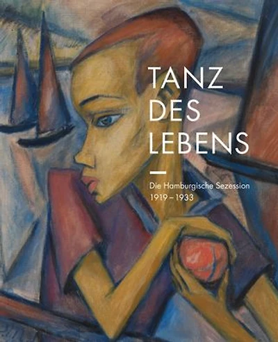 Tanz des Lebens: Die Hamburgische Sezession 1919-1933