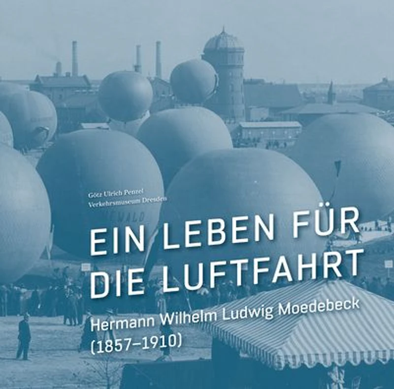Ein Leben fur die Luftfahrt: Hermann Wilhelm Ludwig Moedebeck (1857-1910)