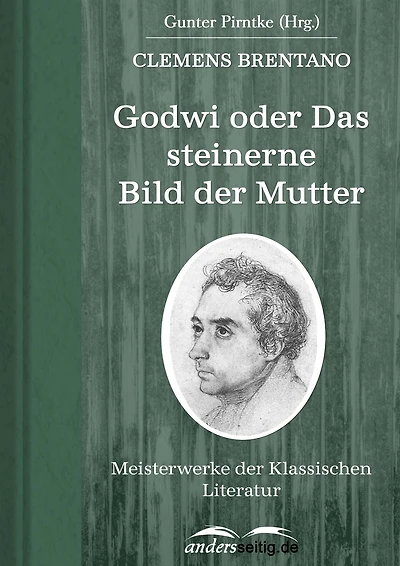 Godwi oder Das steinerne Bild der Mutter: Meisterwerke der Klassischen Literatur