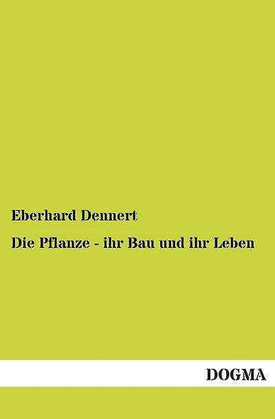 Die Pflanze - Ihr Bau Und Ihr Leben