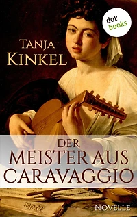 Der Meister aus Caravaggio: Novelle