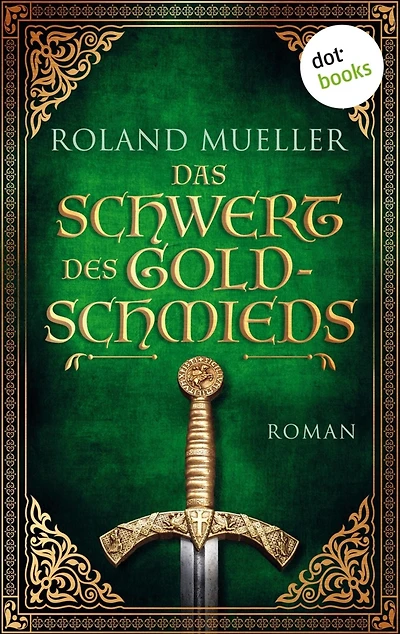 Das Schwert des Goldschmieds: Roman