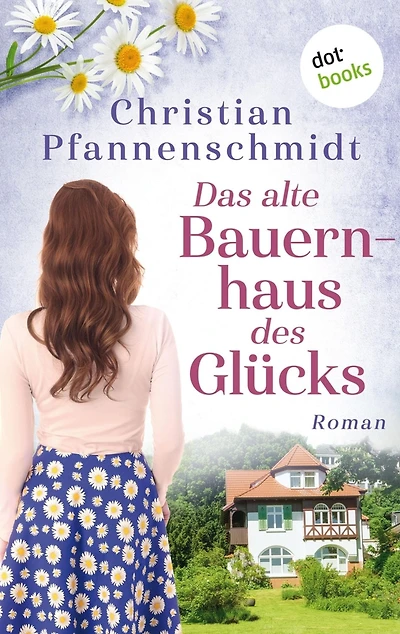 Das alte Bauernhaus des Glücks: Roman