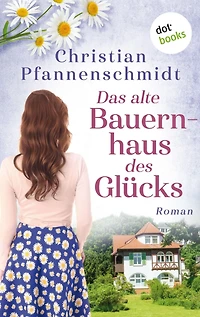 Das alte Bauernhaus des Glücks: Roman
