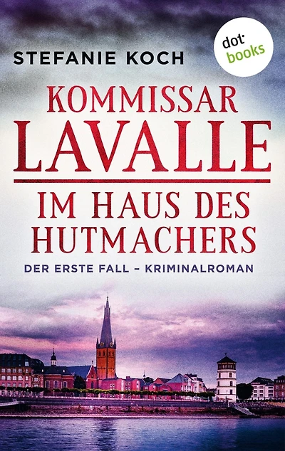 Kommissar Lavalle - Der erste Fall: Im Haus des Hutmachers: Kriminalroman