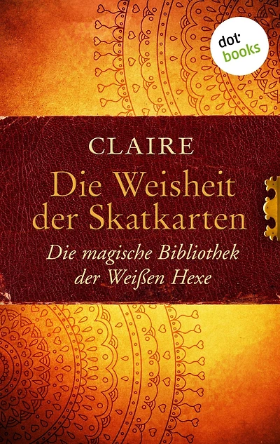 Die Weisheit der Skatkarten: Die magische Bibliothek der Weißen Hexe - Band 1