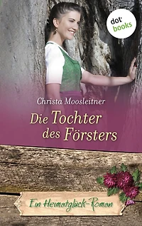 Die Tochter des Försters: Ein Heimatglück-Roman - Band 9
