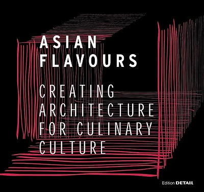 Asian Flavours: Creating Architecture for Culinary Culture