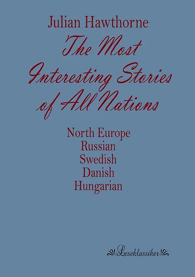 The Most Interesting Stories of All Nations: North Europe, Russian, Swedish, Danish, Hungarian