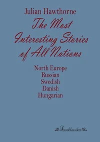 The Most Interesting Stories of All Nations: North Europe, Russian, Swedish, Danish, Hungarian