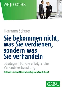Sie bekommen nicht, was verdienen, sondern verhandeln: Strategien für die erfolgreiche Verkaufsverhandlung