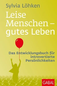 Leise Menschen - gutes Leben: Das Entwicklungsbuch für introvertierte Persönlichkeiten (Abridged)