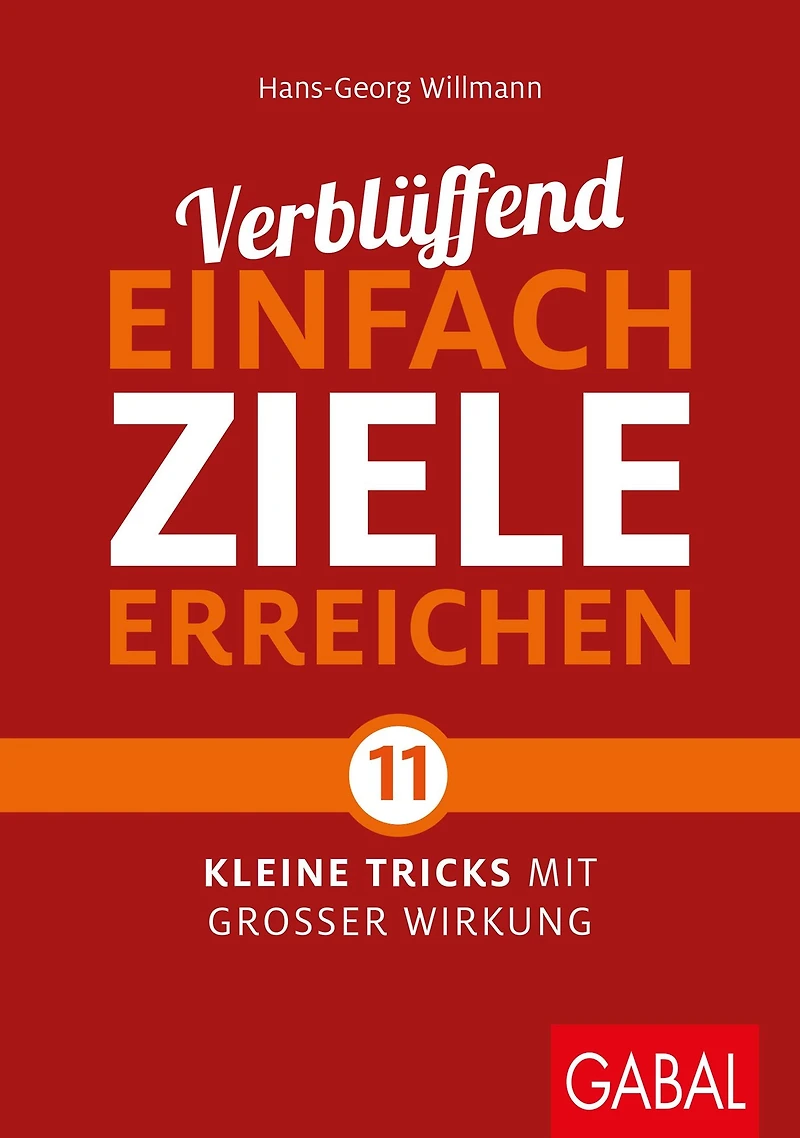 Verblüffend einfach Ziele erreichen: Elf kleine Tricks mit großer Wirkung