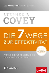 Die 7 Wege zur Effektivität: Prinzipien für persönlichen und beruflichen Erfolg