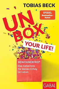 Unbox your Life!: BEWOHNERFREI®: Das Geheimnis für deinen Erfolg im Leben