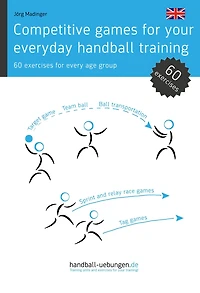 Competitive games for your everyday handball training: 60 exercises every age group
