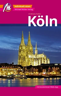 Köln MM-City Reiseführer Michael Müller Verlag: Individuell reisen mit vielen praktischen Tipps und Web-App mmtravel.com