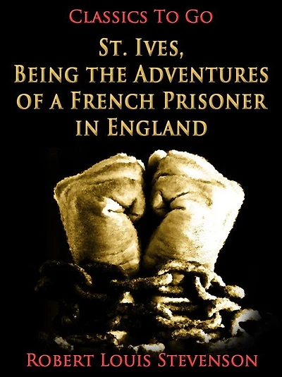 St. Ives: Being the Adventures of a French Prisoner England