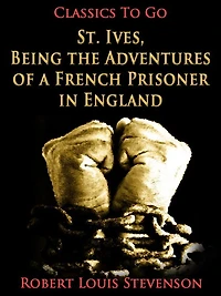 St. Ives: Being the Adventures of a French Prisoner England