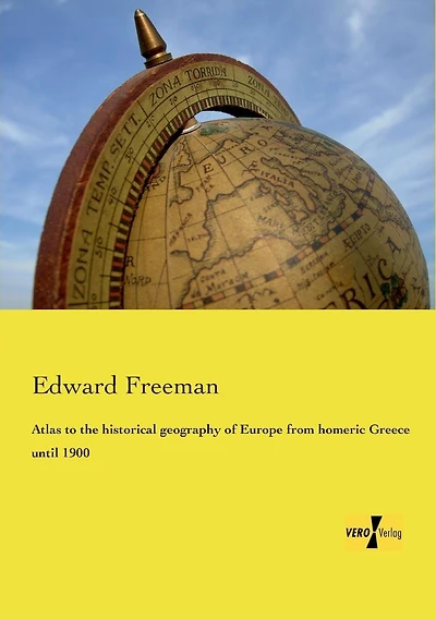Atlas to the Historical Geography of Europe from Homeric Greece until 1900