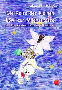 Die Reise des kleinen Löwi zur Milchstrasse und mehr Abenteuer des mutigen Plüschlöwen