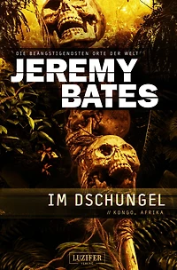 IM DSCHUNGEL (Die beängstigendsten Orte der Welt 5): Horrorthriller