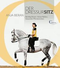 Der Dressursitz: Richtig sitzen - Feiner Reiten - Gesunder Pferderücken