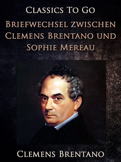 Briefwechsel zwischen Clemens Brentano und Sophie Mereau