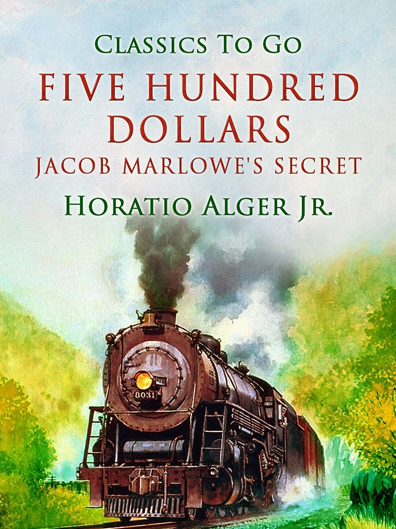 Five Hundred Dollars; or, Jacob Marlowe's Secret