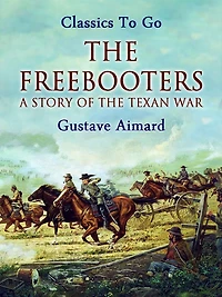the Freebooters: A Story of Texan War