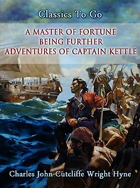 A Master of Fortune: Being Further Adventures Captain Kettle