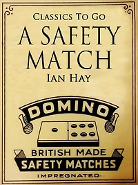 A Safety Match (Book 1&2): (Ian Hay Classics Collection)