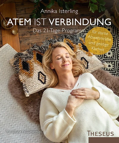 Atem ist Verbindung: Das 21-Tage-Programm für starke Abwehrkräfte und geistige Klarheit