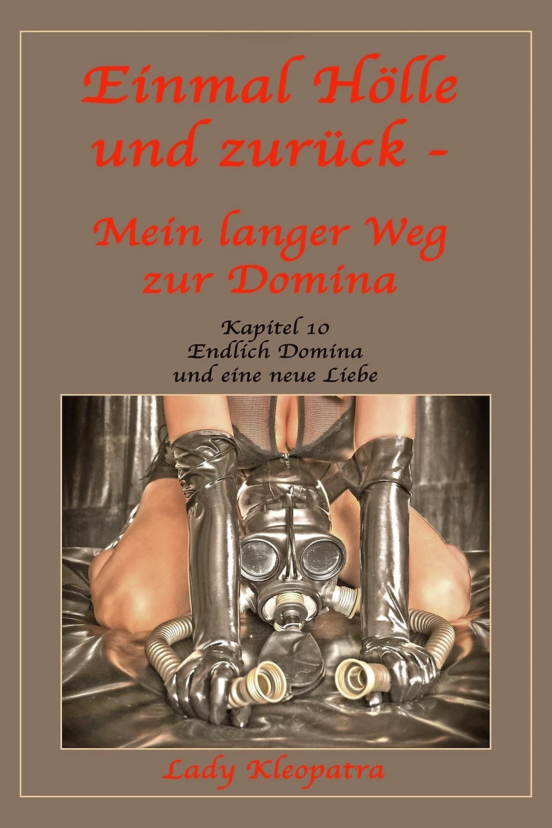 Einmal Hölle und zurück - Mein langer Weg zur Domina - 10: Kapitel 10 - Endlich Domina und eine neue Liebe