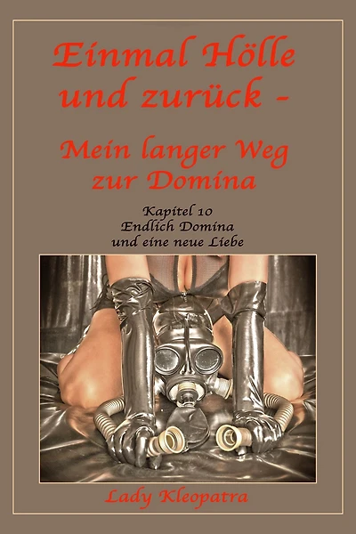 Einmal Hölle und zurück - Mein langer Weg zur Domina - 10: Kapitel 10 - Endlich Domina und eine neue Liebe