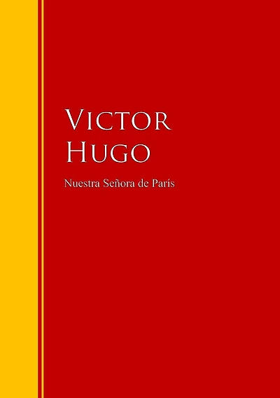 Nuestra Señora de París: Biblioteca de Grandes Escritores
