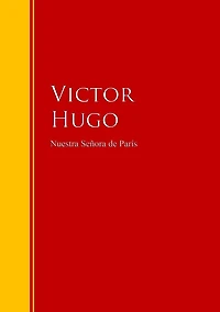 Nuestra Señora de París: Biblioteca de Grandes Escritores